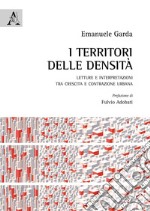 I territori delle densità. Letture e interpretazioni tra crescita e contrazione urbana libro