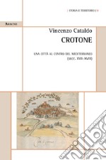 Crotone. Una città al centro del Mediterraneo (secc. XVII-XVIII) libro