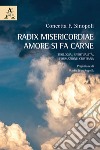 Radix misericordiae: amore si fa carne. Teologia. Spiritualità. Formazione cristiana libro