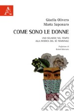 Come sono le donne. Uno sguardo nel tempo alla ricerca del sé femminile libro