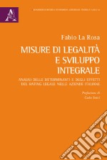 Misure di legalità e sviluppo integrale. Analisi delle determinanti e degli effetti del rating legale nelle aziende italiane