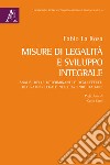 Misure di legalità e sviluppo integrale. Analisi delle determinanti e degli effetti del rating legale nelle aziende italiane libro di La Rosa Fabio