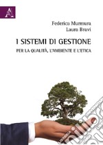 I sistemi di gestione per la qualità, l'ambiente e l'etica libro