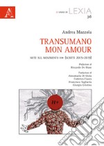 Transumano mon amour. Note sul movimento H+ (scritti 2015-2019) libro