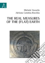 The real measures of the (flat) Earth libro