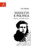 Soggetto e politica. Saggi sul marxismo italiano libro
