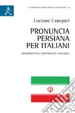 Pronuncia persiana per italiani. Fonodidattica contrastiva naturale libro