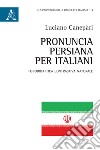 Pronuncia persiana per italiani. Fonodidattica contrastiva naturale libro