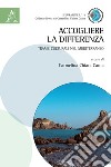 Accogliere la differenza. Trame culturali nel Mediterraneo libro