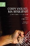 Corpi violati, ma resilienti. Quando l'amore è un non amore libro