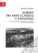 Europa tra mito classico e paesaggio. Dalla geomedicina all'economia geografica nelle Marche centrali libro