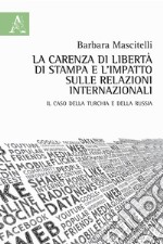 La carenza di libertà di stampa e l'impatto sulle relazioni internazionali. Il caso della Turchia e della Russia libro