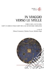 In viaggio verso le stelle. Storie di miti, culti ed eroi. Scritti in onore di Paolo Scarpi per il suo settantesimo compleanno libro