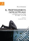 Il professionista intellettuale. La responsabilità dell'avvocato, del medico e del notaio libro