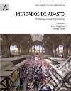 Mercados de Abasto. Patrimonio turismo gentrificación libro di Delgadillo V. (cur.) Niglio O. (cur.)