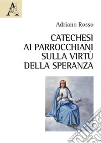 Catechesi ai parrocchiani sulla virtù della speranza libro