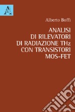 Analisi di rilevatori di radiazione THz con transistori MOS-FET libro