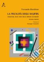 La fiscalità degli IAS/IFRS. Analisi del Testo Unico delle imposte sui redditi libro