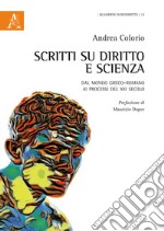 Scritti su diritto e scienza. Dal mondo greco-romano ai processi del XXI secolo