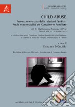 Child abuse. Prevenzione e cura delle relazioni familiari. Ruolo e potenzialità del Consultorio Familiare libro