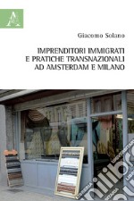 Imprenditori immigrati e pratiche transnazionali ad Amsterdam e Milano