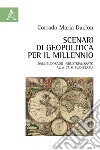 Scenari di geopolitica per il millennio. Dall'eldorado industrializzato alla crisi planetaria libro