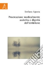 Procreazione medicalmente assistita e dignità dell'embrione libro