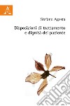 Disposizioni di trattamento e dignità del paziente libro di Agosta Stefano