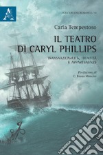 Il teatro di Caryl Phillis. Transnazionalità, identità e appartenenza libro