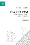 Era una casa. Riflessioni per il riordino della casa comune libro di Galassi Silvana