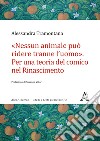 «Nessun animale può ridere tranne l'uomo». Per una teoria del comico nel Rinascimento libro