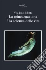 La reincarnazione è la scienza delle vite libro