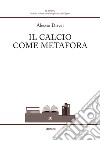 Il calcio come metafora libro di Drivet Alessio