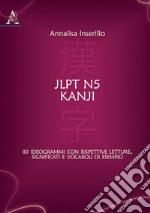 JLPT N5 Kanji. 110 ideogrammi con rispettive letture, significati e vocaboli di esempio libro