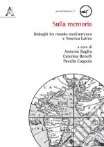 Sulla memoria. Dialoghi tra mondo mediterraneo e America Latina libro