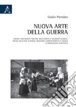 Nuova arte della guerra. Scienze strategiche-militari della difesa e sicurezza globale. Psicosi collettive di massa, nichilismo comportamentale-sociale e criminologia scientifica libro