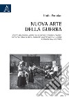 Nuova arte della guerra. Scienze strategiche-militari della difesa e sicurezza globale. Psicosi collettive di massa, nichilismo comportamentale-sociale e criminologia scientifica libro