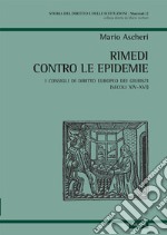 Rimedi contro le epidemie. I consigli di diritto europeo dei giuristi (secoli XIV-XVI) libro