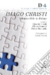 Imago Christi. Scienza e fede in dialogo libro di Cibelli E. (cur.) Sanmorì C. (cur.) Memmolo W. (cur.)