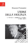 L'eone della violenza. La potenza e la geometria dell'azione in Ernst Jünger libro di Piermarini Massimo