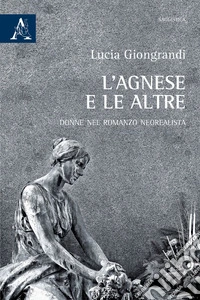 L'Agnese e le altre. Donne nel romanzo neorealista libro