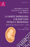 La morte improvvisa e inaspettata fetale e neonatale. Neuropatologia e ruolo dei fattori di rischio libro