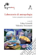 Laboratorio di antropologia. Letture e prospettive neo-esistenziali libro