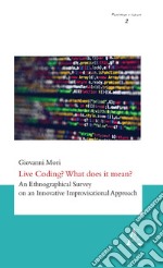 Live Coding? What does it mean? An Ethnographical Survey on an Innovative Improvisational Approach