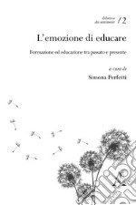 L'emozione di educare. Formazione ed educazione tra passato e presente libro