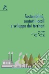 Sostenibilità, contesti locali e sviluppo dei territori libro di Agustoni A. (cur.) Maretti M. (cur.)