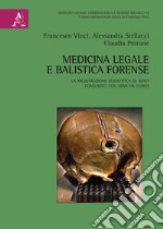 Medicina legale e balistica forense. La ricostruzione scientifica di reati consumati con armi da fuoco libro