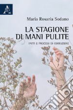 La stagione di Mani pulite. Fatti e processi di corruzione libro