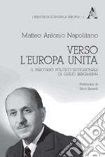 Verso l'Europa unita. Il percorso politico-istituzionale di Giulio Bergmann