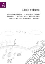 Analisi quantitativa di alcuni aspetti economici e sociali delle repubbliche partigiane nella provincia Granda libro